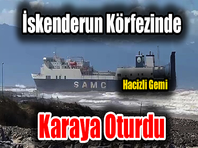 İskenderun Körfezinde hacizli gemi karaya oturdu