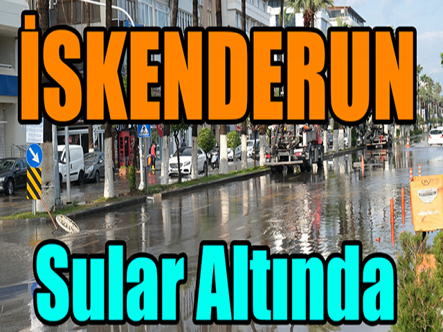 İskenderunda anıt meydanı ve caddeler sular altında kaldı