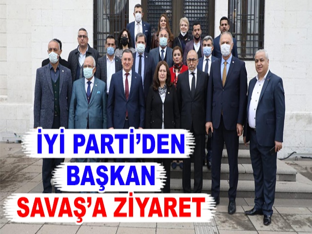 İYİ PARTİ’DEN BAŞKAN SAVAŞ’A ZİYARET