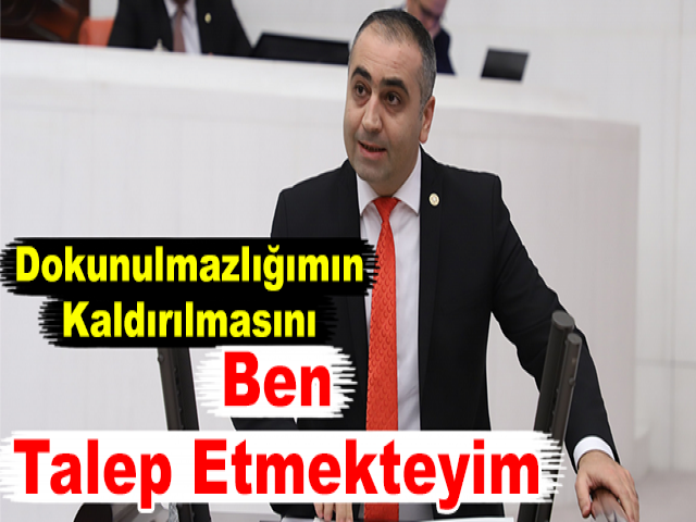 KAŞIKÇI, Dokunulmazlığımın Kaldırılmasını Ben Talep Etmekteyim