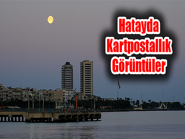 Süper Ay'ın Batışı Hatayda Kartpostallık Görüntüler Oluşturdu