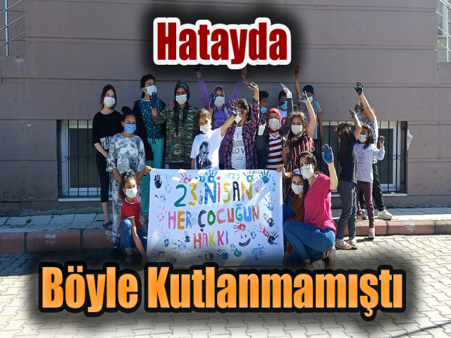 Hatayda 23 Nisan Hiç Böyle Kutlanmamıştı