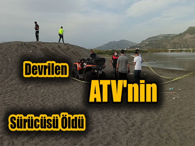 Hatayda devrilen ATVnin sürücüsü öldü