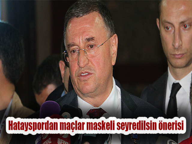 Hatayspordan maçlar maskeli seyredilsin önerisi
