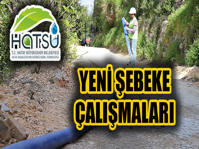 HATSU'DAN YENİ ŞEBEKE ÇALIŞMALARI