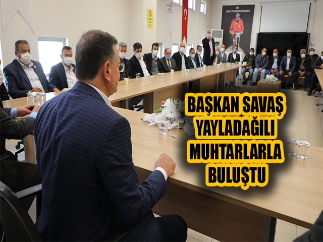HBB BAŞKANI SAVAŞ YAYLADAĞILI MUHTARLARLA BULUŞTU
