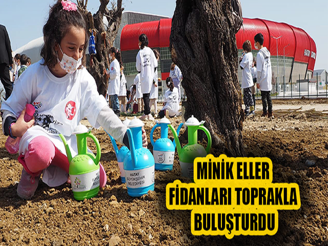 MİNİK ELLER FİDANLARI TOPRAKLA BULUŞTURDU