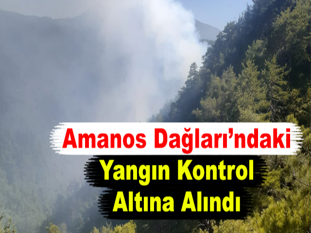 Amanos Dağları’ndaki Yangın Kontrol Altına Alındı