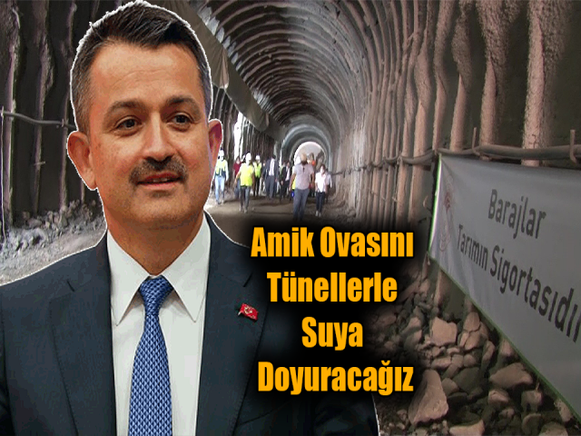 Bakan Pakdemirli Amik Ovasını Tünellerle Suya Doyuracağız