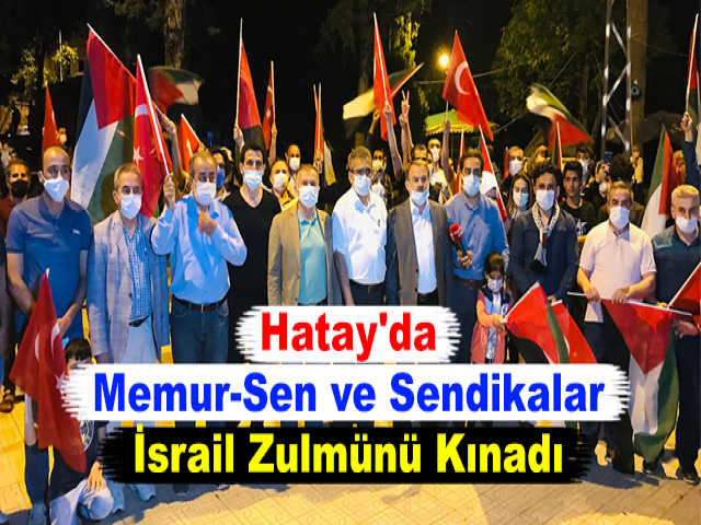 Hatay'da Memur-Sen ve Sendikalar İsrail Zulmünü Kınadı