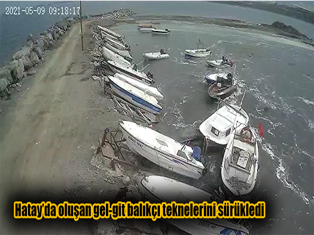 Hatay’da oluşan gel-git balıkçı teknelerini sürükledi