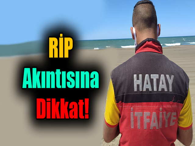 Hatayda RİP akıntısına dikkat!