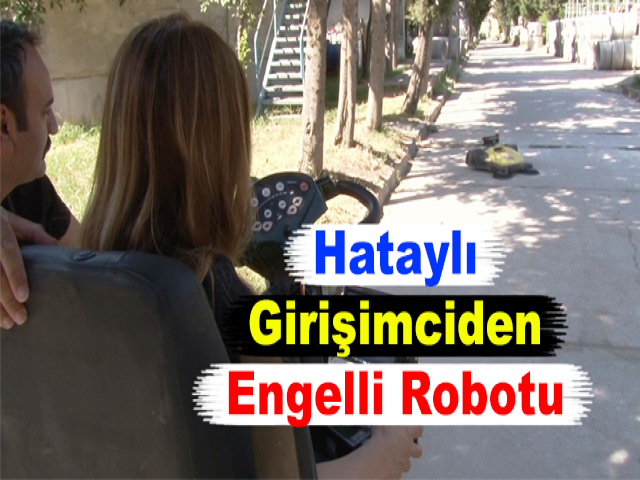 Hataylı Girişimciden Engelli Robotu