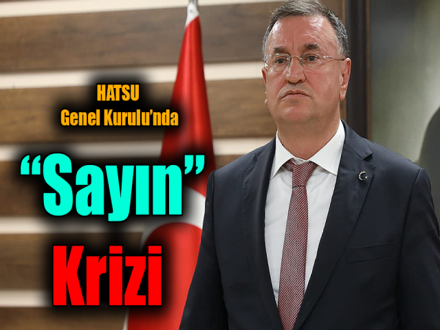 HATSU Genel Kurulu’nda “Sayın” Krizi 