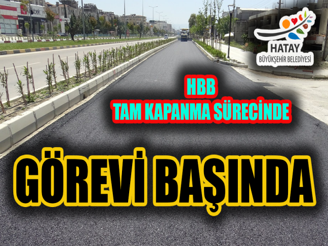 HBB TAM KAPANMA SÜRECİNDE GÖREVİ BAŞINDA