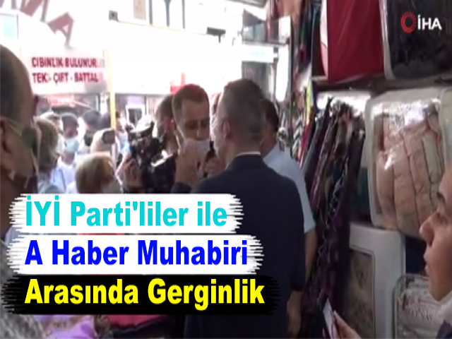 İYİ Parti'liler ile A Haber Muhabiri Arasında Gerginlik