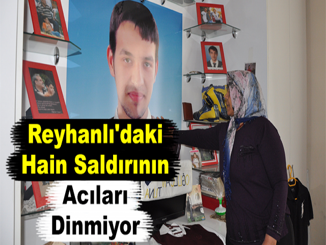 Reyhanlı'daki Hain Saldırının Acıları Dinmiyor