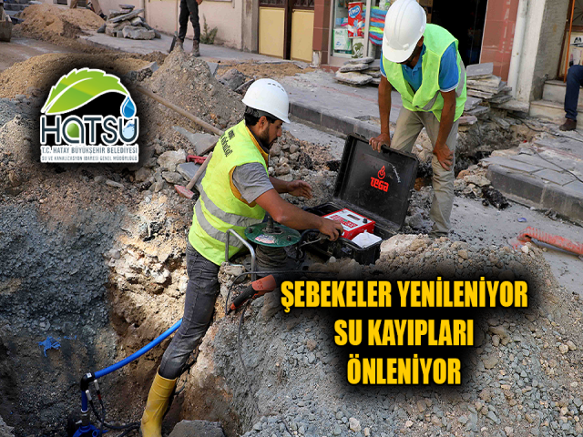 ŞEBEKELER YENİLENİYOR SU KAYIPLARI ÖNLENİYOR