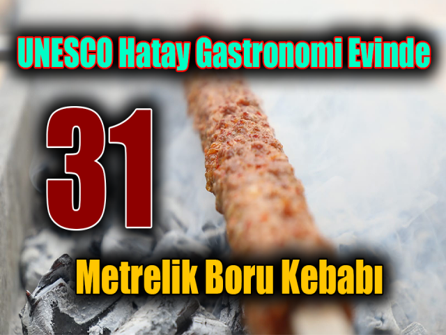 UNESCO Hatay Gastronomi Evinde 31 metrelik boru kebabı yapıldı