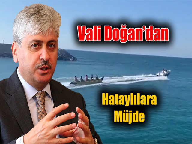 Vali Doğan’dan Hataylılara müjde 