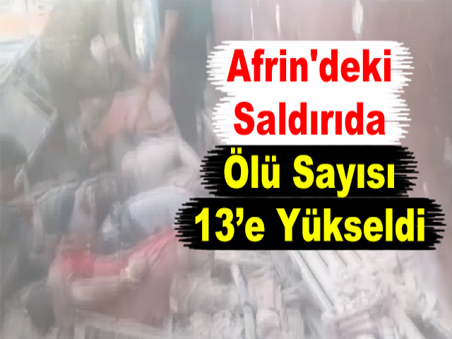 Afrin'deki Saldırıda Ölü Sayısı 13’e Yükseldi