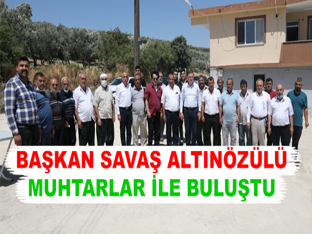 BAŞKAN SAVAŞ ALTINÖZÜLÜ MUHTARLAR İLE BULUŞTU