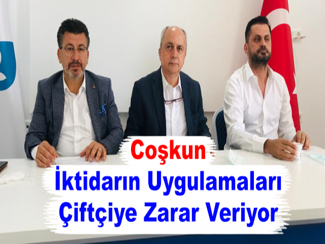 Coşkun: İktidarın Uygulamaları Çiftçiye Zarar Veriyor
