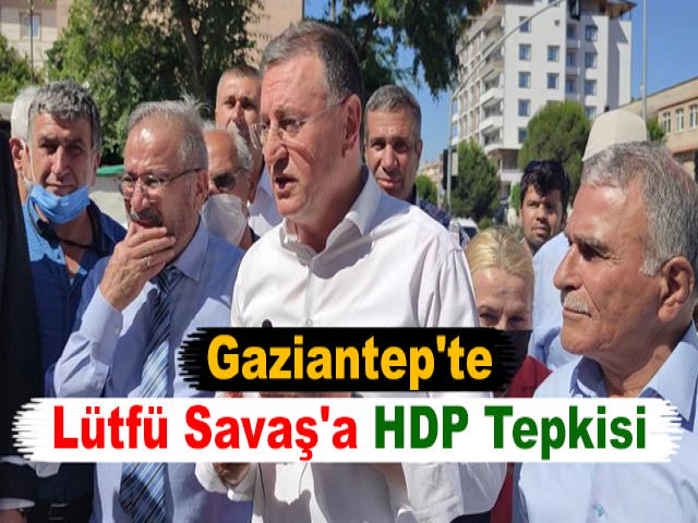 Gaziantep'te Lütfü Savaş'a HDP Tepkisi