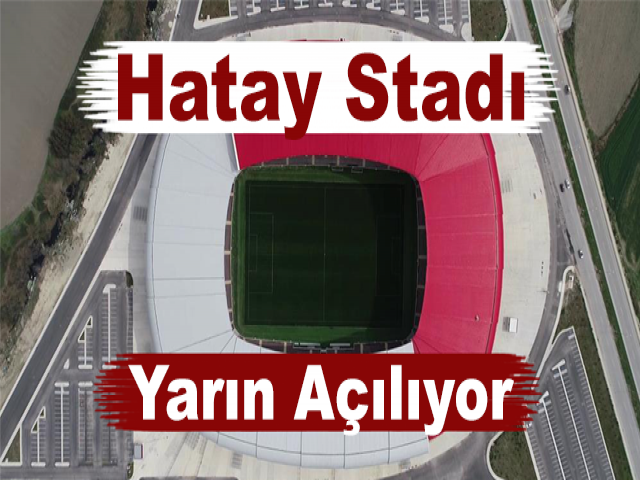 Hatay Stadı Yarın Açılıyor