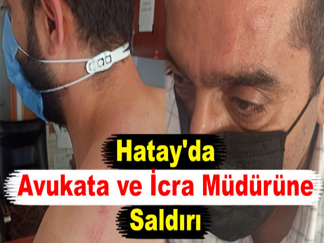 Hatay'da Avukata ve İcra Müdürüne Saldırı