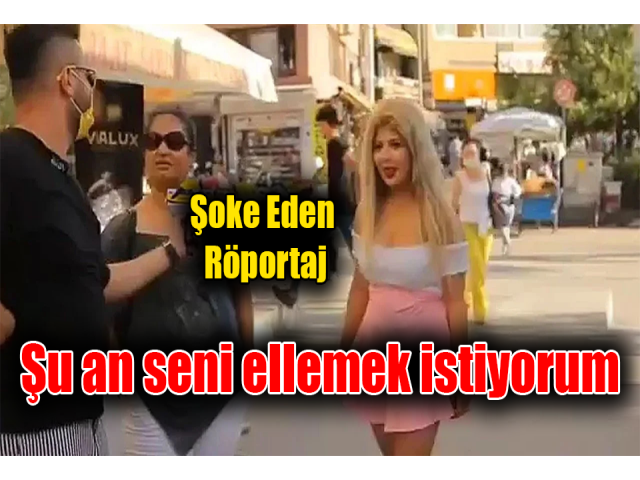 Hatayda Şoke eden röportaj! Şu an seni ellemek istiyorum