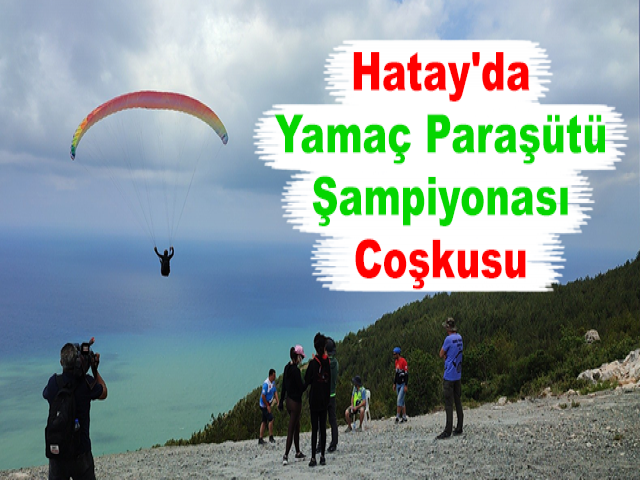 Hatay'da Yamaç Paraşütü Şampiyonası Coşkusu