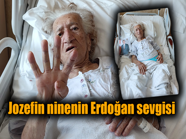 Kanser hastası Jozefin ninenin Erdoğan sevgisi