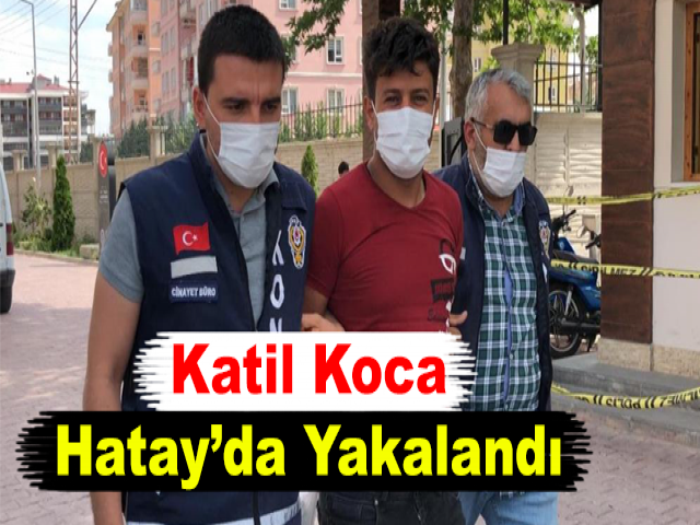 Katil Koca Hatay’da Yakalandı