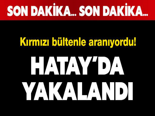 Kırmızı Bültenle Aranan Terörist Hatay’da Yakalandı