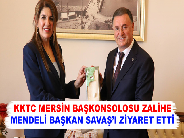 KKTC MERSİN BAŞKONSOLOSU ZALİHE MENDELİ BAŞKAN SAVAŞ’I ZİYARET ETTİ