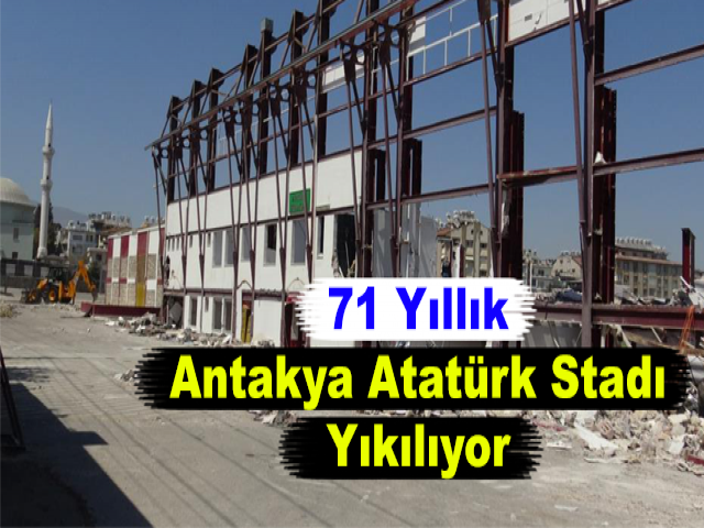 71 Yıllık Antakya Atatürk Stadı Yıkılıyor