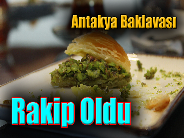 Antakya baklavası Gaziantep baklavasına rakip oldu