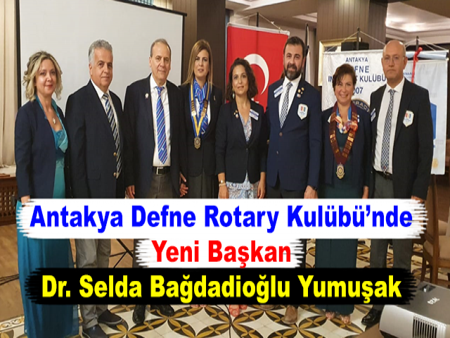 Antakya Defne Rotary Kulübü’nde Yeni Başkan Dr. Selda Bağdadioğlu Yumuşak