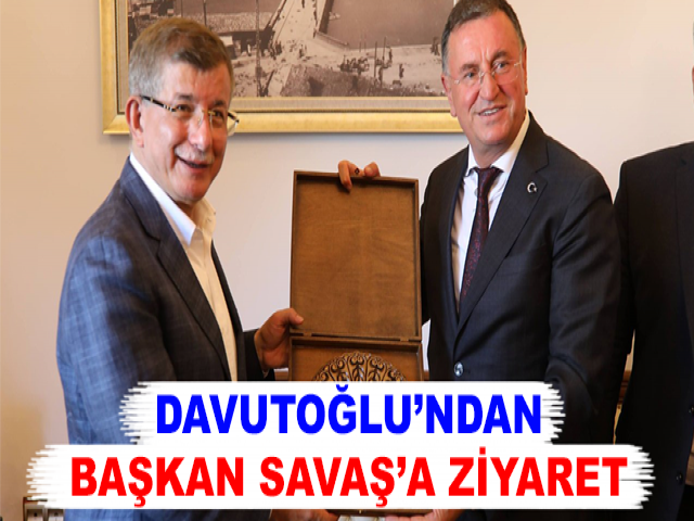 DAVUTOĞLU’NDAN BAŞKAN SAVAŞ’A ZİYARET