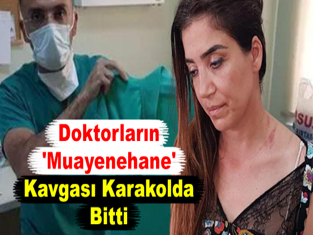Doktorların 'Muayenehane' Kavgası Karakolda Bitti
