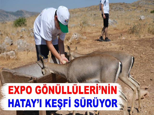 EXPO GÖNÜLLÜLERİ’NİN HATAY’I KEŞFİ SÜRÜYOR