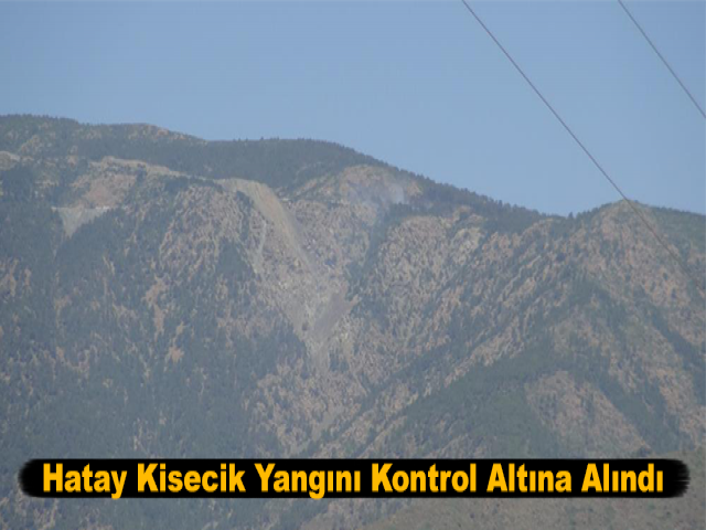 Hatay Kisecik Yangını Kontrol Altına Alındı