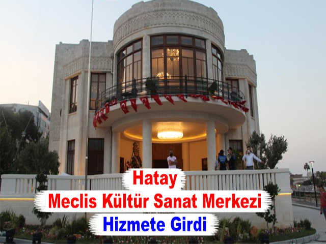 Hatay Meclis Kültür Sanat Merkezi Hizmete Girdi