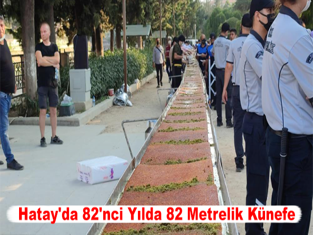 Hatay'da 82'nci Yılda 82 Metrelik Künefe