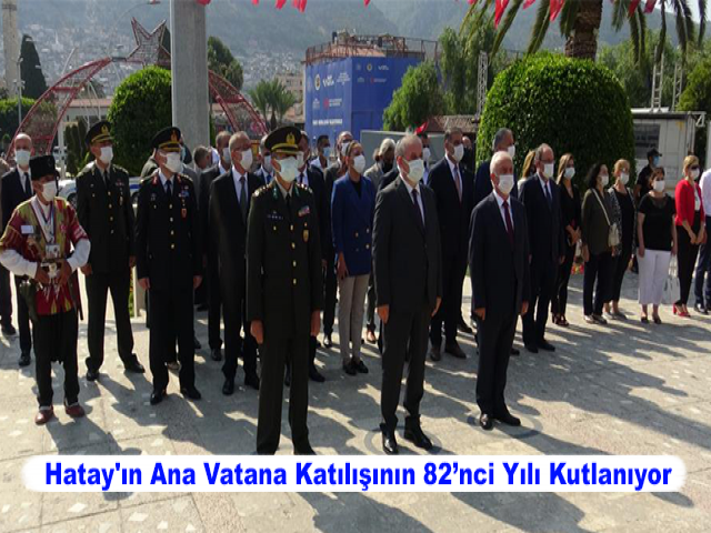 Hatay'ın Ana Vatana Katılışının 82’nci Yılı Kutlanıyor