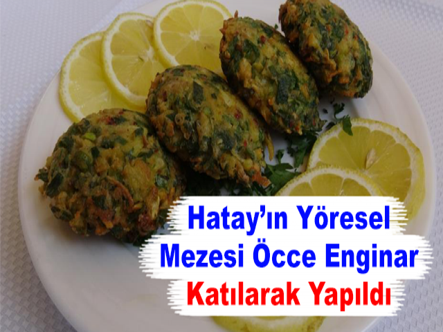 Hatay’ın Yöresel Mezesi Öcce Enginar Katılarak Yapıldı