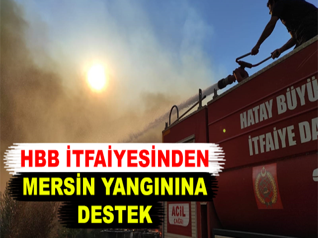 HBB İTFAİYESİNDEN MERSİN YANGININA DESTEK