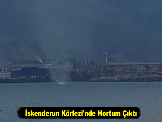 İskenderun Körfezi'nde Hortum Çıktı