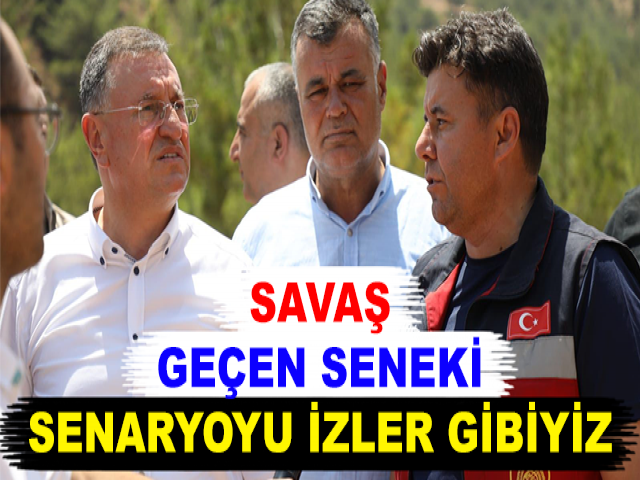 SAVAŞ: GEÇEN SENEKİ SENARYOYU İZLER GİBİYİZ